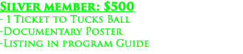 Silver member: $500 - 1 Ticket to Tucks Ball -Documentary Poster -Listing in program Guide
