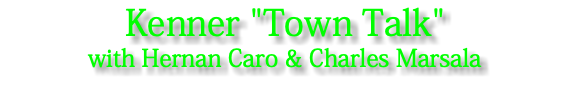 Kenner "Town Talk" with Hernan Caro & Charles Marsala