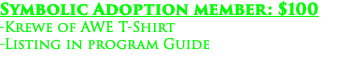 Symbolic Adoption member: $100 -Krewe of AWE T-Shirt -Listing in program Guide